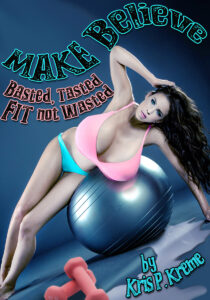 Make Believe Basted, Tasted, FIT not Wasted by Kris P. Kreme